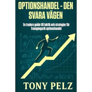Pelz, Tony OPTIONSHANDEL DEN SVÅRA VÄGEN: En traders guide till taktik och strategier för framgångsrik optionshandel (Option Trading the Hard Way) Pelz, Tony OPTIONSHANDEL DEN SVÅRA VÄGEN: En traders guide till taktik och strategier för framgångsrik optionshandel (Option Trading the Hard Way)