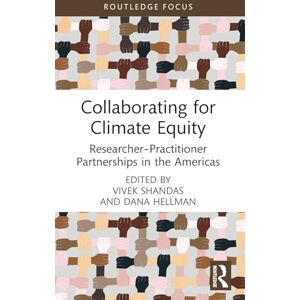 Collaborating for Climate Equity: Researcher–Practitioner Partnerships in the Americas (Routledge Focus on Environment and Sustainability) Collaborating for Climate Equity: Researcher–Practitioner Partnerships in the Americas (Routledge Focus on Environment and Sustainability)
