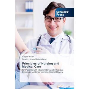 Erfani, Saghar Principles of Nursing and Medical Care: for Patients with Inflammatory and Infectious Disorders: A Comprehensive Clinical Review Erfani, Saghar Principles of Nursing and Medical Care: for Patients with Inflammatory and Infectious Disorders: A Comprehensive Clinical Review