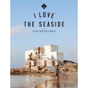Gossink, Alexandra I Love the Seaside The surf & travel guide to Morocco (I love the seaside, 1) Gossink, Alexandra I Love the Seaside The surf & travel guide to Morocco (I love the seaside, 1)