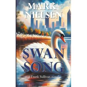 Nielsen, Mark Swan Song: a Frank Sullivan novel (Frank Sullivan Mysteries) Nielsen, Mark Swan Song: a Frank Sullivan novel (Frank Sullivan Mysteries)