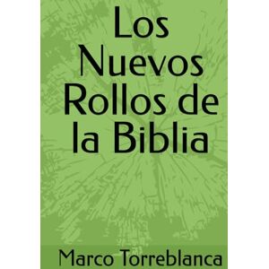 Torreblanca, Marco Los Nuevos Rollos de la Biblia: La otra perspectiva del del texto sagrado Torreblanca, Marco Los Nuevos Rollos de la Biblia: La otra perspectiva del del texto sagrado