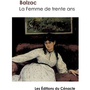 Balzac, Honoré de La Femme de trente ans de Balzac (édition enrichie) Balzac, Honoré de La Femme de trente ans de Balzac (édition enrichie)