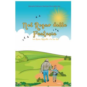 Palmas, Marcello Nel Regno della Fantasia: Con Nonno Marcello e la sua Ieie Palmas, Marcello Nel Regno della Fantasia: Con Nonno Marcello e la sua Ieie