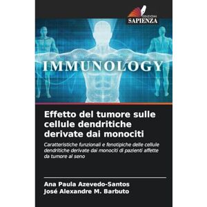 Azevedo-Santos, Ana Paula Effetto del tumore sulle cellule dendritiche derivate dai monociti: Caratteristiche funzionali e fenotipiche delle cellule dendritiche derivate dai monociti di pazienti affette da tumore al seno Azevedo-Santos, Ana Paula Effetto del tumore sulle cellule dendritiche derivate dai monociti: Caratteristiche funzionali e fenotipiche delle cellule dendritiche derivate dai monociti di pazienti affette da tumore al seno