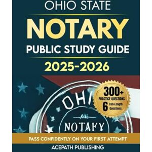 Publishing, Acepath OHIO STATE NOTARY PUBLIC STUDY GUIDE 2025-2026: Ace Your Exam with 300+ Practice Questions, 6 Full-Length Tests & Legal, Ethical, Online Guides. Publishing, Acepath OHIO STATE NOTARY PUBLIC STUDY GUIDE 2025-2026: Ace Your Exam with 300+ Practice Questions, 6 Full-Length Tests & Legal, Ethical, Online Guides.