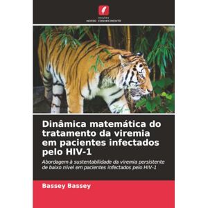 Bassey, Bassey Dinâmica matemática do tratamento da viremia em pacientes infectados pelo HIV-1: Abordagem à sustentabilidade da viremia persistente de baixo nível em pacientes infectados pelo HIV-1 Bassey, Bassey Dinâmica matemática do tratamento da viremia em pacientes infectados pelo HIV-1: Abordagem à sustentabilidade da viremia persistente de baixo nível em pacientes infectados pelo HIV-1