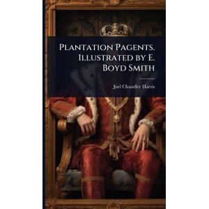 Harris, Joel Chandler Plantation Pagents. Illustrated by E. Boyd Smith Harris, Joel Chandler Plantation Pagents. Illustrated by E. Boyd Smith