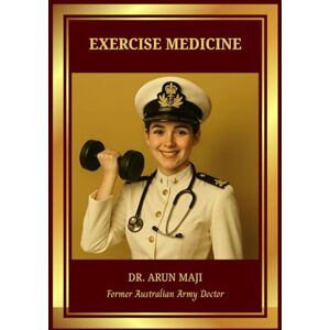 MAJI, DR ARUN EXERCISE MEDICINE: For Health and Sports Professionals (MEDICAL BOOKS FOR EVERYDAY CLINICIANS: BEDSIDE MEDICINE SERIES) MAJI, DR ARUN EXERCISE MEDICINE: For Health and Sports Professionals (MEDICAL BOOKS FOR EVERYDAY CLINICIANS: BEDSIDE MEDICINE SERIES)