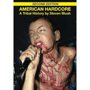 Steven Blush American Hardcore: A Tribal History Steven Blush American Hardcore: A Tribal History