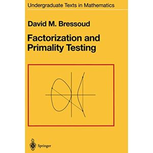 Bressoud, David M. Factorization and Primality Testing (Undergraduate Texts in Mathematics) Bressoud, David M. Factorization and Primality Testing (Undergraduate Texts in Mathematics)