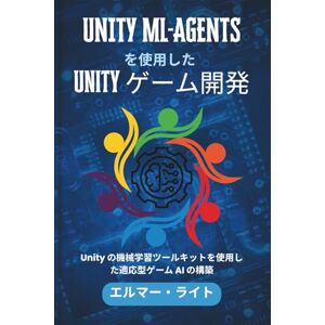 Elmer Wright Unity ML-AGENTS を使用した Unity ゲーム開発: Unity の機械学習ツールキットを使用した適応型ゲーム AI の構築 (初心者向け技術プログラムシリーズ) Elmer Wright Unity ML-AGENTS を使用した Unity ゲーム開発: Unity の機械学習ツールキットを使用した適応型ゲーム AI の構築 (初心者向け技術プログラムシリーズ)