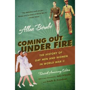 Bérubé, Allan Coming Out Under Fire: The History of Gay Men and Women in World War II Bérubé, Allan Coming Out Under Fire: The History of Gay Men and Women in World War II