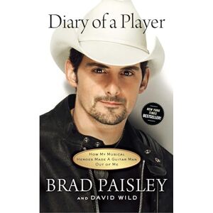 Paisley, Brad Diary of a Player: How My Musical Heroes Made A Guitar Man Out Of Me Paisley, Brad Diary of a Player: How My Musical Heroes Made A Guitar Man Out Of Me
