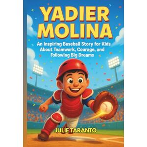 Taranto, Julie Yadier Molina Biography: An Inspiring Baseball Story for Kids About Teamwork, Courage, and Following Big Dreams Taranto, Julie Yadier Molina Biography: An Inspiring Baseball Story for Kids About Teamwork, Courage, and Following Big Dreams