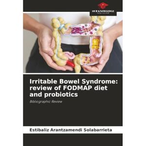 Arantzamendi Solabarrieta, Estibaliz Irritable Bowel Syndrome: review of FODMAP diet and probiotics: Bibliographic Review Arantzamendi Solabarrieta, Estibaliz Irritable Bowel Syndrome: review of FODMAP diet and probiotics: Bibliographic Review