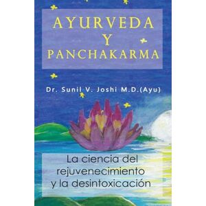 Joshi, Dr Sunil Ayurveda y panchakarma: La ciencia de rejuvenecimiento y la desintoxicacion Joshi, Dr Sunil Ayurveda y panchakarma: La ciencia de rejuvenecimiento y la desintoxicacion