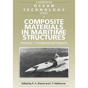 Shenoi, R. A. Composite Materials in Maritime Structures: Volume 1, Fundamental Aspects: 4 (Cambridge Ocean Technology Series, Series Number 4) Shenoi, R. A. Composite Materials in Maritime Structures: Volume 1, Fundamental Aspects: 4 (Cambridge Ocean Technology Series, Series Number 4)