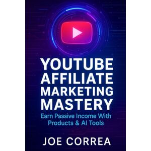 Correa, Joe YouTube Affiliate Marketing Mastery: Earn Passive Income With Products & AI Tools (8) Correa, Joe YouTube Affiliate Marketing Mastery: Earn Passive Income With Products & AI Tools (8)
