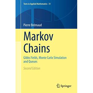 Brémaud, Pierre Markov Chains: Gibbs Fields, Monte Carlo Simulation and Queues: 31 (Texts in Applied Mathematics, 31) Brémaud, Pierre Markov Chains: Gibbs Fields, Monte Carlo Simulation and Queues: 31 (Texts in Applied Mathematics, 31)