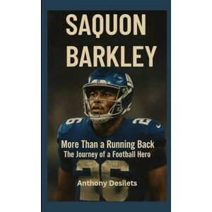 Desilets, Anthony SAQUON BARKLEY: More Than a Running Back – The Journey of a Football Hero Desilets, Anthony SAQUON BARKLEY: More Than a Running Back – The Journey of a Football Hero