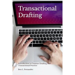Fernandez, Ben L Transactional Drafting: Introduction to Contract Drafting and Transactional Practice (Legal Writing) Fernandez, Ben L Transactional Drafting: Introduction to Contract Drafting and Transactional Practice (Legal Writing)