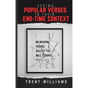 Williams, Trent Seeing Popular Verses in Their End-Times Context: Future Hope To Stand In Present Trouble Williams, Trent Seeing Popular Verses in Their End-Times Context: Future Hope To Stand In Present Trouble