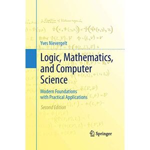 Nievergelt, Yves Logic, Mathematics, and Computer Science: Modern Foundations with Practical Applications Nievergelt, Yves Logic, Mathematics, and Computer Science: Modern Foundations with Practical Applications