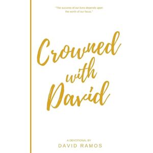 Ramos, David Crowned with David: 40 Devotionals to Inspire Your Life, Fuel Your Trust, and Help You Succeed in God's Way: Volume 4 (Testament Heroes) Ramos, David Crowned with David: 40 Devotionals to Inspire Your Life, Fuel Your Trust, and Help You Succeed in God's Way: Volume 4 (Testament Heroes)