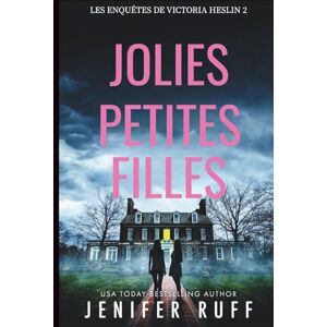 Ruff, Jenifer JOLIES PETITES FILLES: Les Enquêtes de Victoria Heslin 2 Ruff, Jenifer JOLIES PETITES FILLES: Les Enquêtes de Victoria Heslin 2
