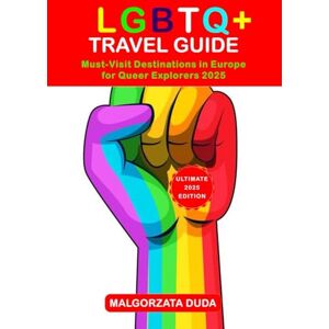 Duda, Małgorzata LGBTQ+ TRAVEL GUIDE 2025: Must-Visit Destinations in Europe for Queer Explorers 2025 Duda, Małgorzata LGBTQ+ TRAVEL GUIDE 2025: Must-Visit Destinations in Europe for Queer Explorers 2025