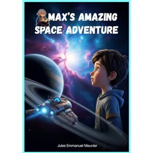 Meunier, Jules Emmanuel Max's Amazing Space Adventure Meunier, Jules Emmanuel Max's Amazing Space Adventure
