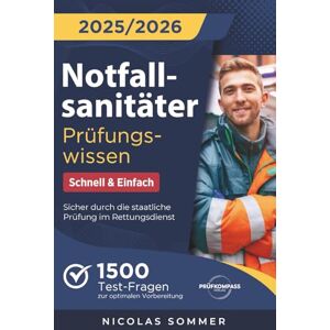 Sommer, Nicolas Notfallsanitäter Prüfungswissen Schnell & Einfach: 1500 Test-Fragen zur optimalen Vorbereitung Sicher durch die staatliche Prüfung im Rettungsdienst Sommer, Nicolas Notfallsanitäter Prüfungswissen Schnell & Einfach: 1500 Test-Fragen zur optimalen Vorbereitung Sicher durch die staatliche Prüfung im Rettungsdienst