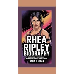 V. Rylan, Kaida RHEA RIPLEY BIOGRAPHY: The Making of a Wrestling Icon – From Australian Roots to WWE Stardom V. Rylan, Kaida RHEA RIPLEY BIOGRAPHY: The Making of a Wrestling Icon – From Australian Roots to WWE Stardom