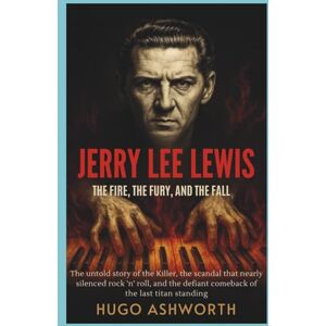 Hugo Boss Jerry Lee Lewis: The Fire, The Fury, and the Fall: The Untold Story of the Killer, the Scandal That Nearly Silenced Rock 'n' Roll, and the Defiant ... Standing (Chronicles of Rock & Roll Legends) Hugo Boss Jerry Lee Lewis: The Fire, The Fury, and the Fall: The Untold Story of the Killer, the Scandal That Nearly Silenced Rock 'n' Roll, and the Defiant ... Standing (Chronicles of Rock & Roll Legends)