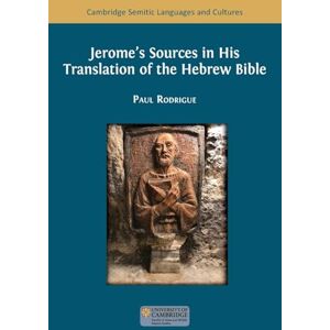 Rodrigue, Paul Jerome's Sources in His Translation of the Hebrew Bible (Cambridge Semitic Languages and Cultures) Rodrigue, Paul Jerome's Sources in His Translation of the Hebrew Bible (Cambridge Semitic Languages and Cultures)