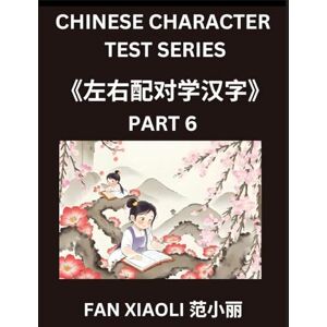 Fan, Xiaoli Chinese Character Test Series (Part 6)- Simplified Chinese Characters by Matching, Left-Right Column Puzzles for Kids, Families & HSK Learners (Beginner to Advanced) Fan, Xiaoli Chinese Character Test Series (Part 6)- Simplified Chinese Characters by Matching, Left-Right Column Puzzles for Kids, Families & HSK Learners (Beginner to Advanced)