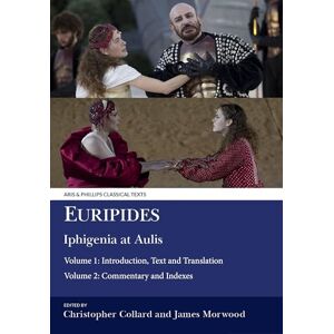Christopher Collard Euripides Iphigenia at Aulis Volume 1 Introduction, Text and Translation: Volume 1: Introduction, Text and Translation; Volume 2: Commentary and Indexes (Aris & Phillips Classical Texts) Christopher Collard Euripides Iphigenia at Aulis Volume 1 Introduction, Text and Translation: Volume 1: Introduction, Text and Translation; Volume 2: Commentary and Indexes (Aris & Phillips Classical Texts)