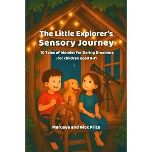 Price, Marusya The Little Explorer’s Sensory Journey": 10 Tales of Wonder for Daring Dreamers For children aged 8-11 Price, Marusya The Little Explorer’s Sensory Journey": 10 Tales of Wonder for Daring Dreamers For children aged 8-11