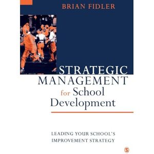 Fidler, Brian Strategic Management for School Development: Leading Your School′s Improvement Strategy (Published in association with the British Educational Leadership and Management Society) Fidler, Brian Strategic Management for School Development: Leading Your School′s Improvement Strategy (Published in association with the British Educational Leadership and Management Society)
