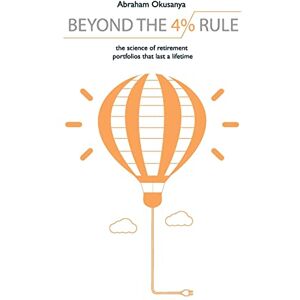Okusanya, Abraham Beyond The 4% Rule: The science of retirement portfolios that last a lifetime Okusanya, Abraham Beyond The 4% Rule: The science of retirement portfolios that last a lifetime