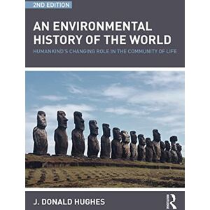 Hughes, J. Donald An Environmental History of the World: Humankind's Changing Role in the Community of Life (Routledge Studies in Physical Geography and Environment) Hughes, J. Donald An Environmental History of the World: Humankind's Changing Role in the Community of Life (Routledge Studies in Physical Geography and Environment)
