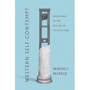 Beckeld, Benedict Western Self-Contempt: Oikophobia in the Decline of Civilizations Beckeld, Benedict Western Self-Contempt: Oikophobia in the Decline of Civilizations