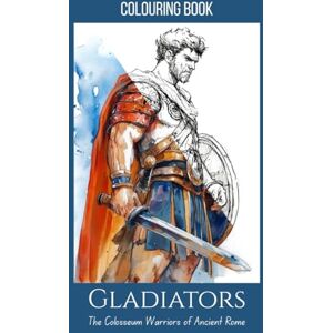 Wlodarsky, Rad Gladiators: The Colosseum Warriors of Ancient Rome – A Colouring Book for Teens & Adults with 25 Detailed Pages: A perfect blend of history and ... facts, arena customs, and famous gladiators. Wlodarsky, Rad Gladiators: The Colosseum Warriors of Ancient Rome – A Colouring Book for Teens & Adults with 25 Detailed Pages: A perfect blend of history and ... facts, arena customs, and famous gladiators.