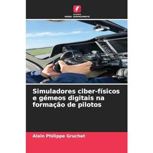 Gruchet, Alain Philippe Simuladores ciber-físicos e gémeos digitais na formação de pilotos Gruchet, Alain Philippe Simuladores ciber-físicos e gémeos digitais na formação de pilotos