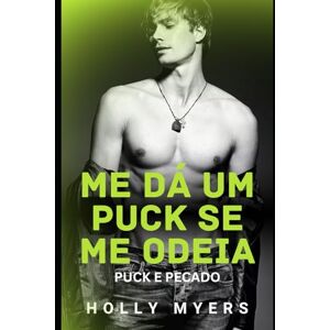 Myers, Holly Me dá um Puck se me odeia: Um romance MM de hóquei, enemies-to-lovers, quente e sombrio (Puck e Pecado) Myers, Holly Me dá um Puck se me odeia: Um romance MM de hóquei, enemies-to-lovers, quente e sombrio (Puck e Pecado)