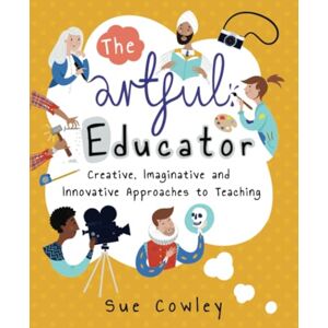 Cowley The artful educator: Creative, Imaginative and Innovative Approaches to Teaching Cowley The artful educator: Creative, Imaginative and Innovative Approaches to Teaching
