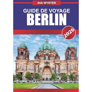 WYNTER, AVA GUIDE DE VOYAGE BERLIN 2026: Explorez une histoire riche, des scènes artistiques florissantes et une culture vibrante dans la capitale allemande du cool WYNTER, AVA GUIDE DE VOYAGE BERLIN 2026: Explorez une histoire riche, des scènes artistiques florissantes et une culture vibrante dans la capitale allemande du cool