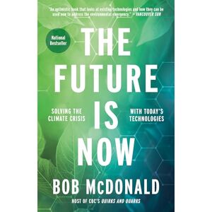 Bob McDonald The Future Is Now: Solving the Climate Crisis with Today's Technologies Bob McDonald The Future Is Now: Solving the Climate Crisis with Today's Technologies