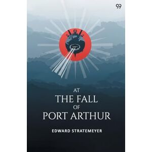 Stratemeyer, Edward At The Fall Of Port ArthurOr A Young American In The Japanese Navy (Edition1) Stratemeyer, Edward At The Fall Of Port ArthurOr A Young American In The Japanese Navy (Edition1)
